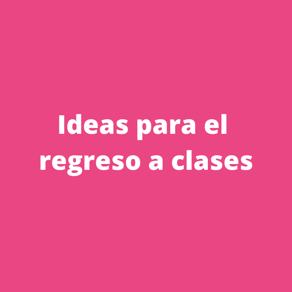 Iddeas para el regreso a clases